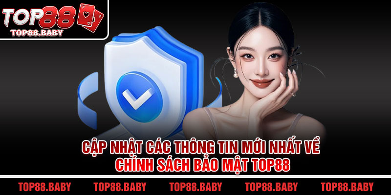 Cập nhật các thông tin mới nhất về chính sách bảo mật Top88