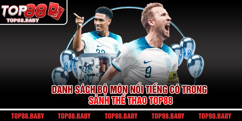 Danh sách bộ môn nổi tiếng có trong sảnh thể thao Top88