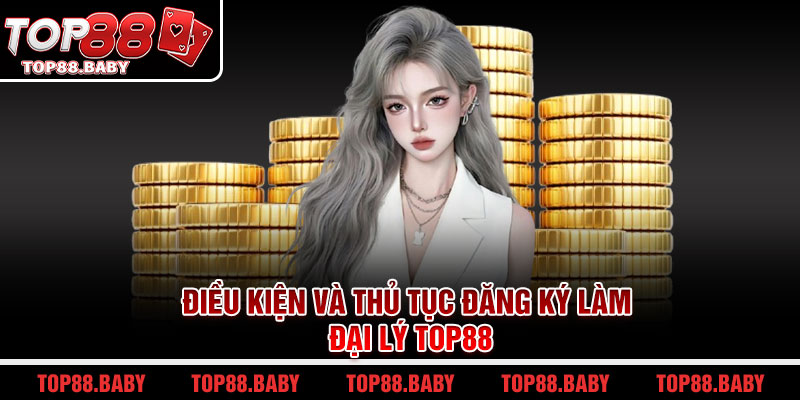 Điều kiện và thủ tục đăng ký làm đại lý Top88