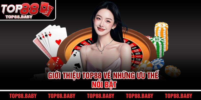 Giới thiệu Top88 về những ưu thế nổi bật