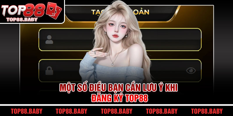 Một số điều bạn cần lưu ý khi đăng ký Top88