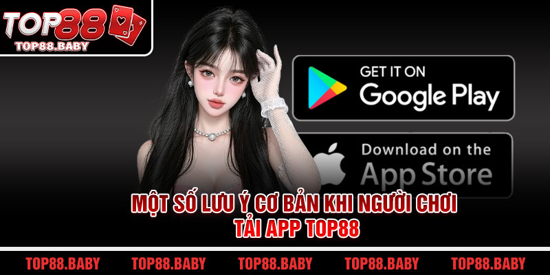 Một số lưu ý cơ bản khi người chơi tải app top88