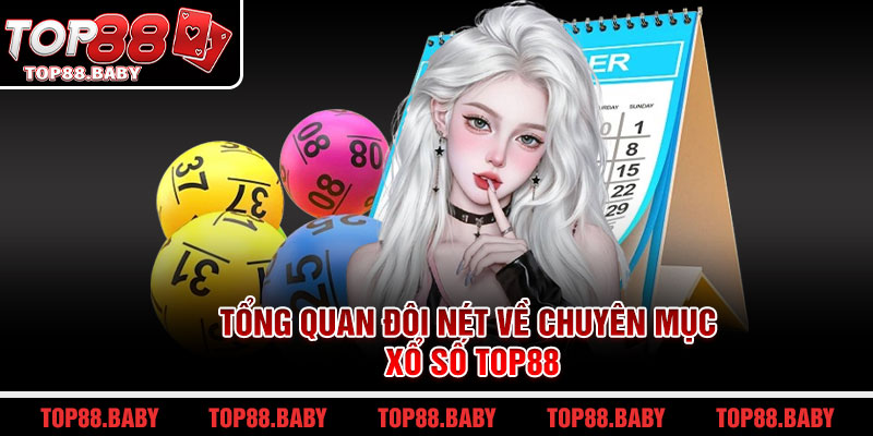 Tổng quan đôi nét về chuyên mục xổ số Top88