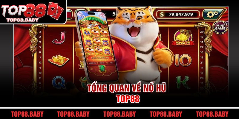 Tổng quan về nổ hũ Top88