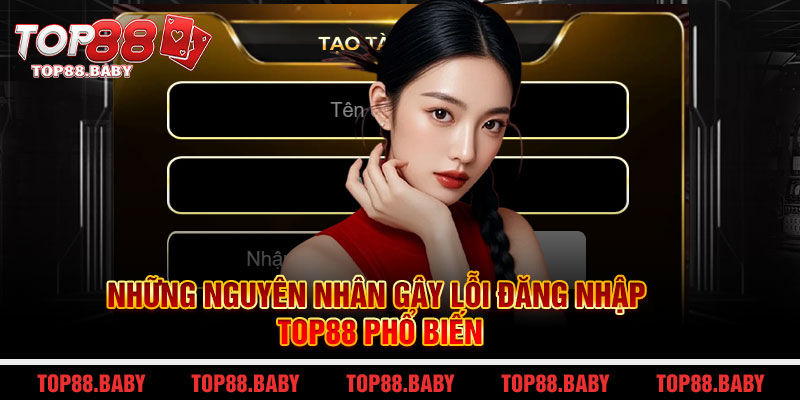 Những nguyên nhân gây lỗi đăng nhập Top88 phổ biến